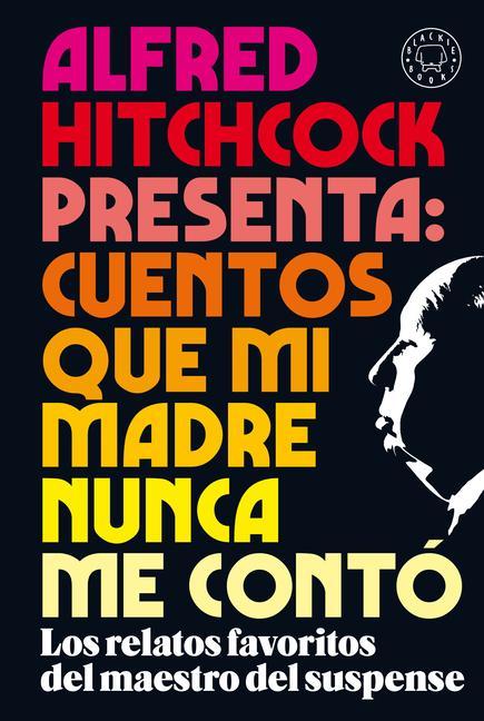 Alfred Hitchcock Presenta: Cuentos Que Mi Madre Nunca Me Contó / Alfred Hitchcoc K Presents: Stories My Mother Never Told Me