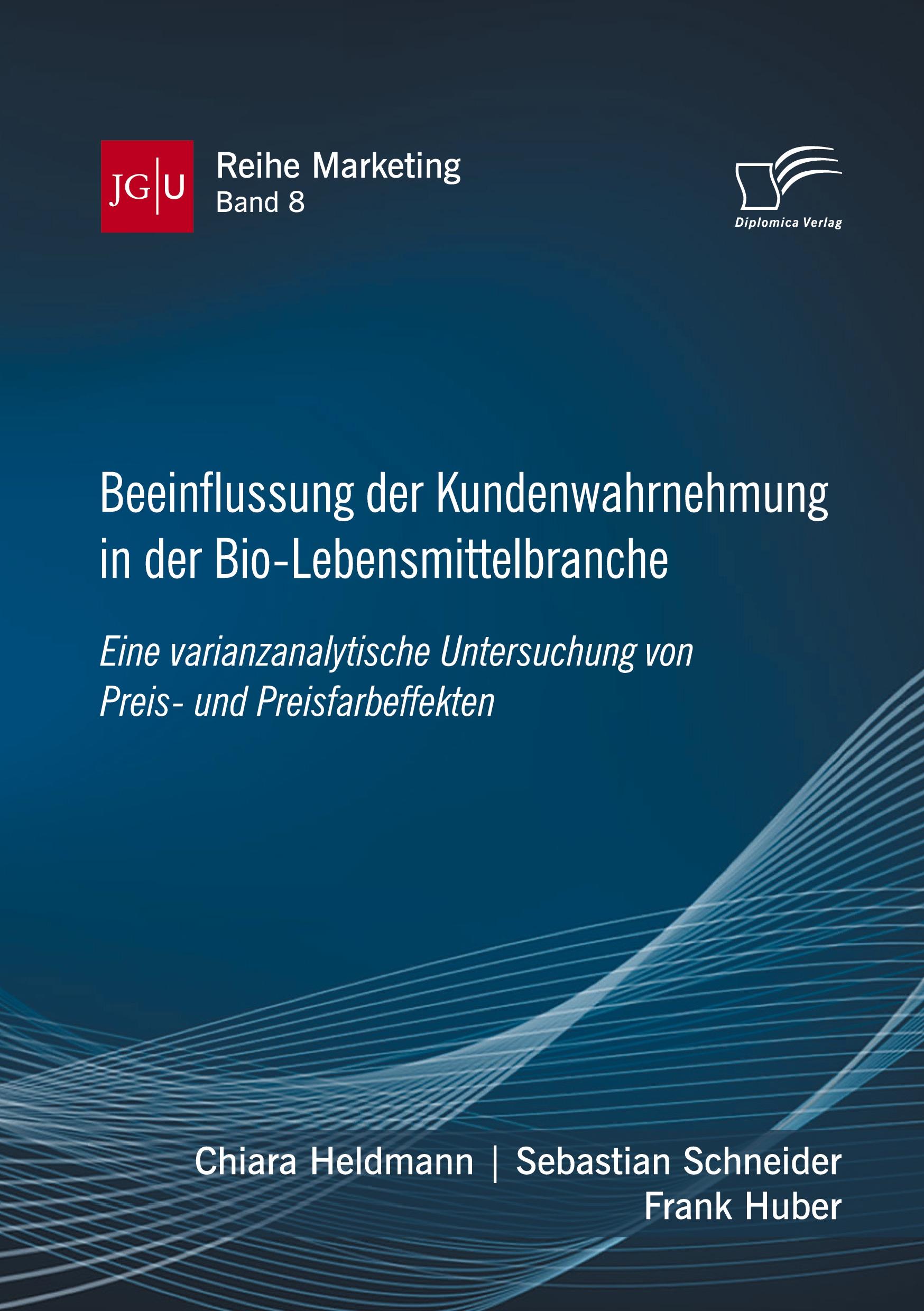 Beeinflussung der Kundenwahrnehmung in der Bio-Lebensmittelbranche. Eine varianzanalytische Untersuchung von Preis- und Preisfarbeffekten