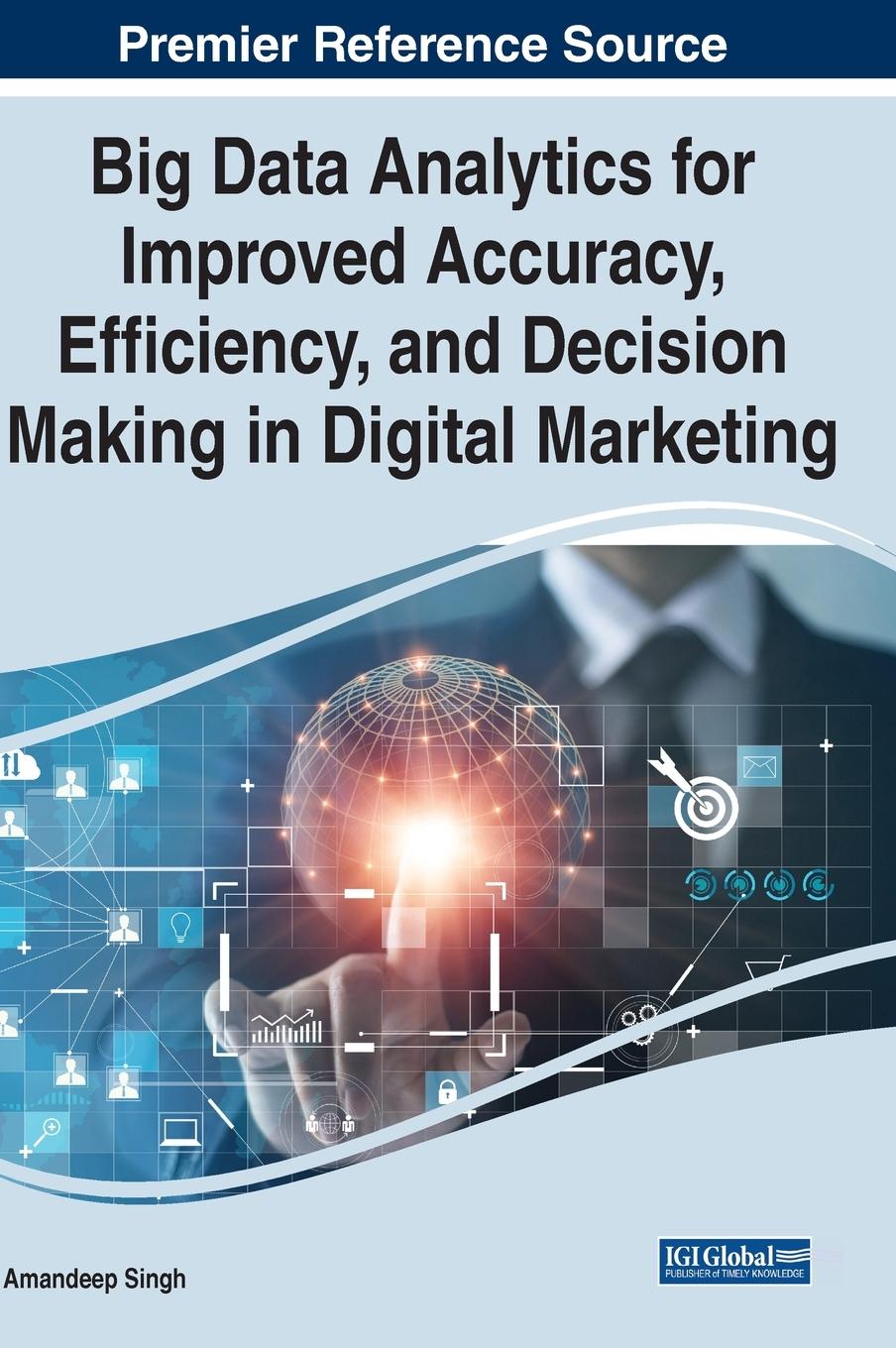 Big Data Analytics for Improved Accuracy, Efficiency, and Decision Making in Digital Marketing