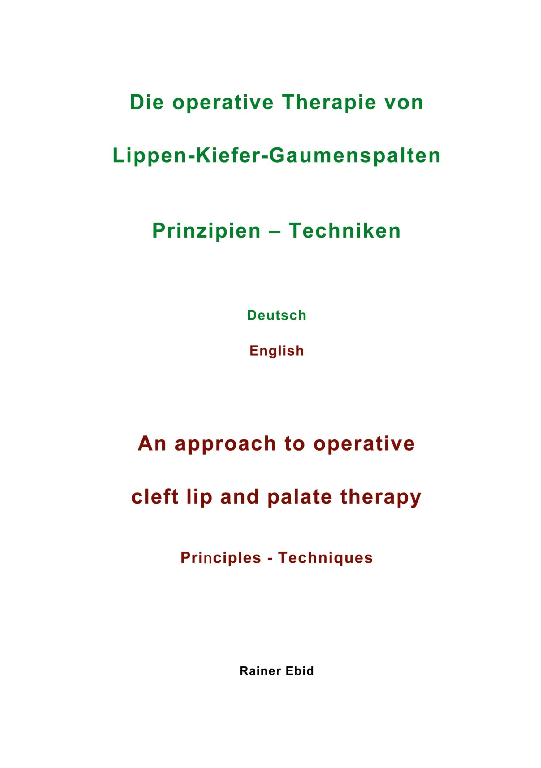 Die operative Therapie von Lippen-Kiefer-Gaumenspalten   Prinzipien  - Techniken   Deutsch   English   An approach to operative cleft lip and palate therapy   Principles - Techniques