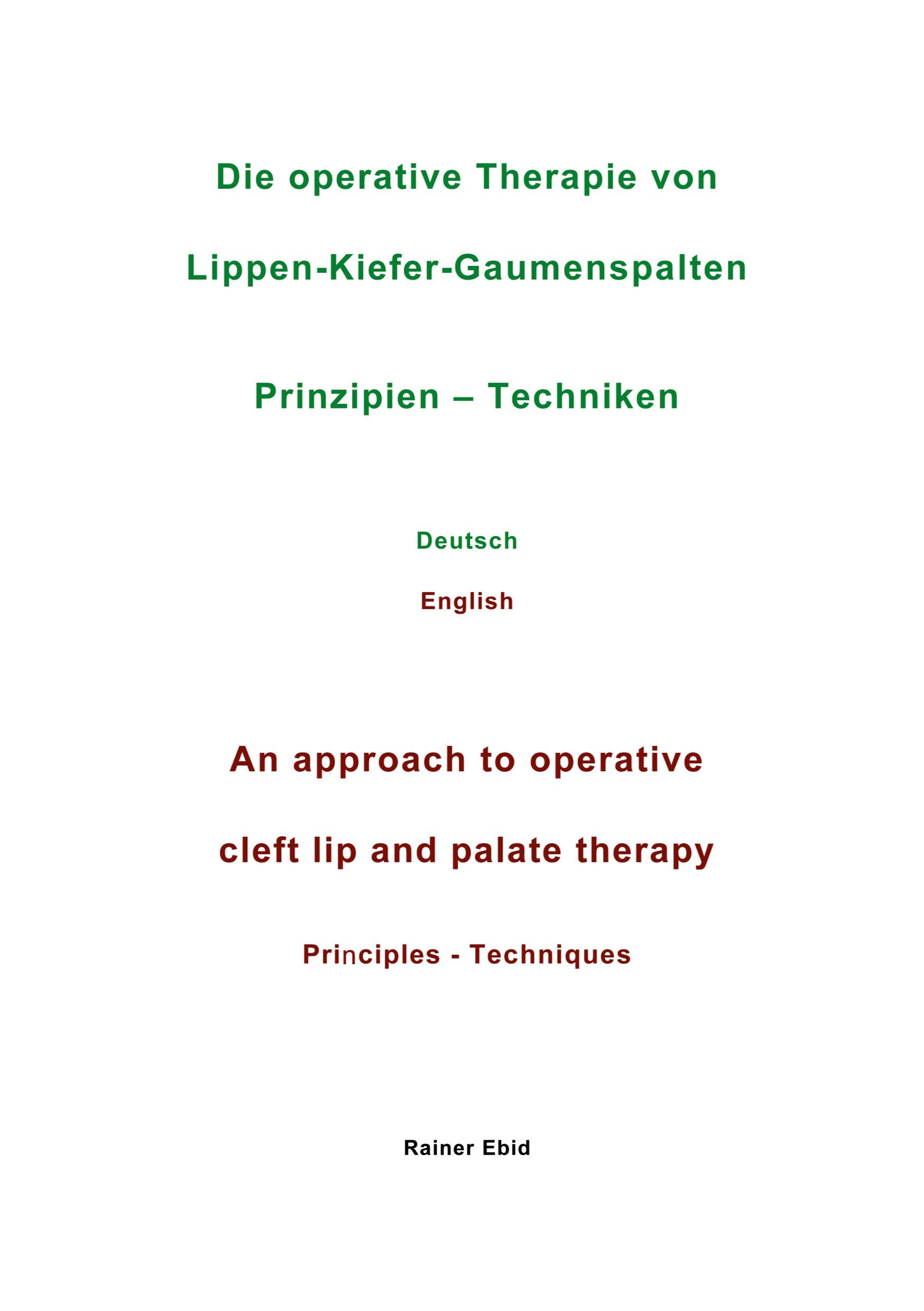 Die operative Therapie von Lippen-Kiefer-Gaumenspalten   Prinzipien  - Techniken   Deutsch   English   An approach to operative cleft lip and palate therapy   Principles - Techniques