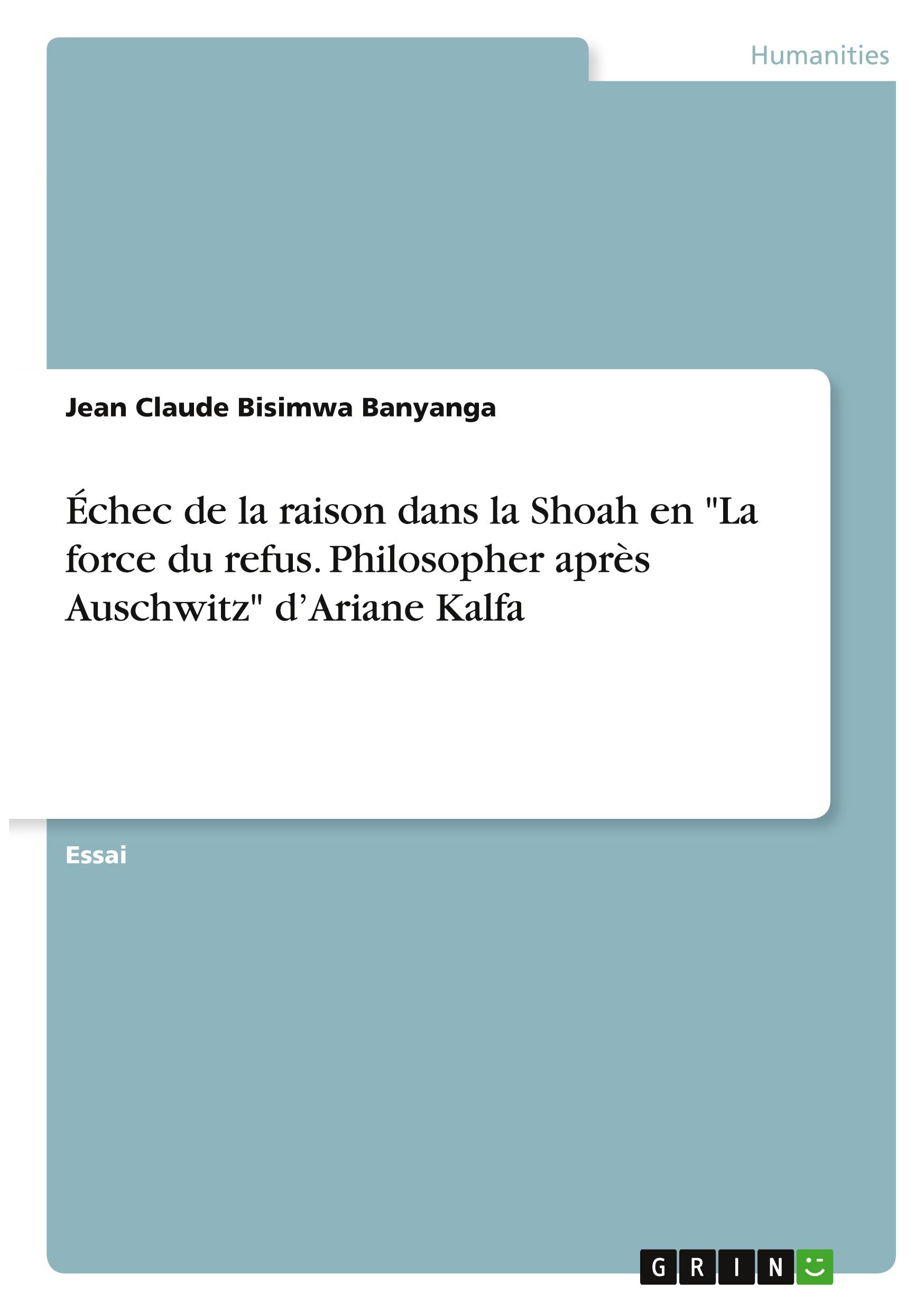 Échec de la raison dans la Shoah en "La force du refus. Philosopher après Auschwitz" d¿Ariane Kalfa