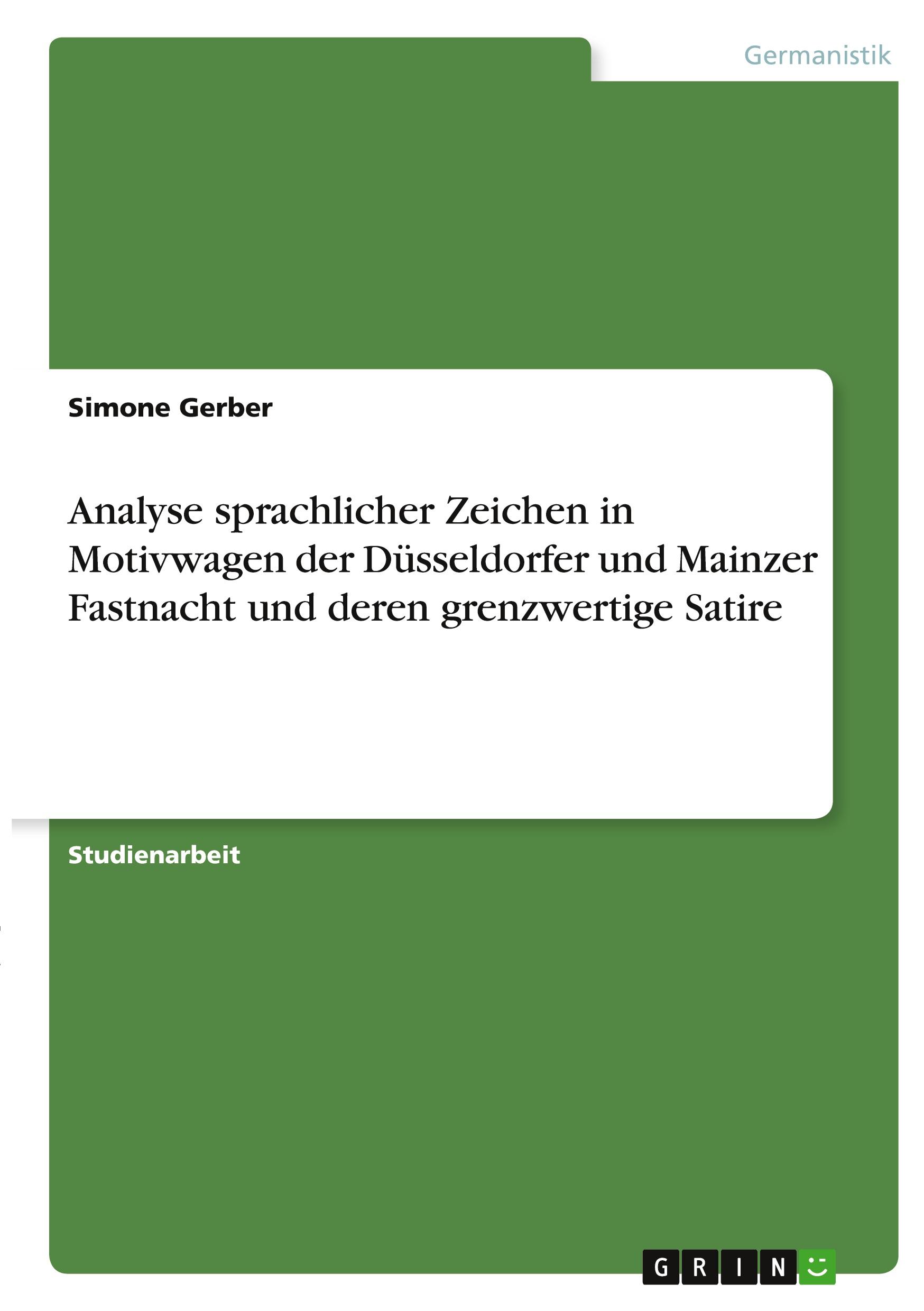 Analyse sprachlicher Zeichen in Motivwagen der Düsseldorfer und Mainzer Fastnacht und deren grenzwertige Satire