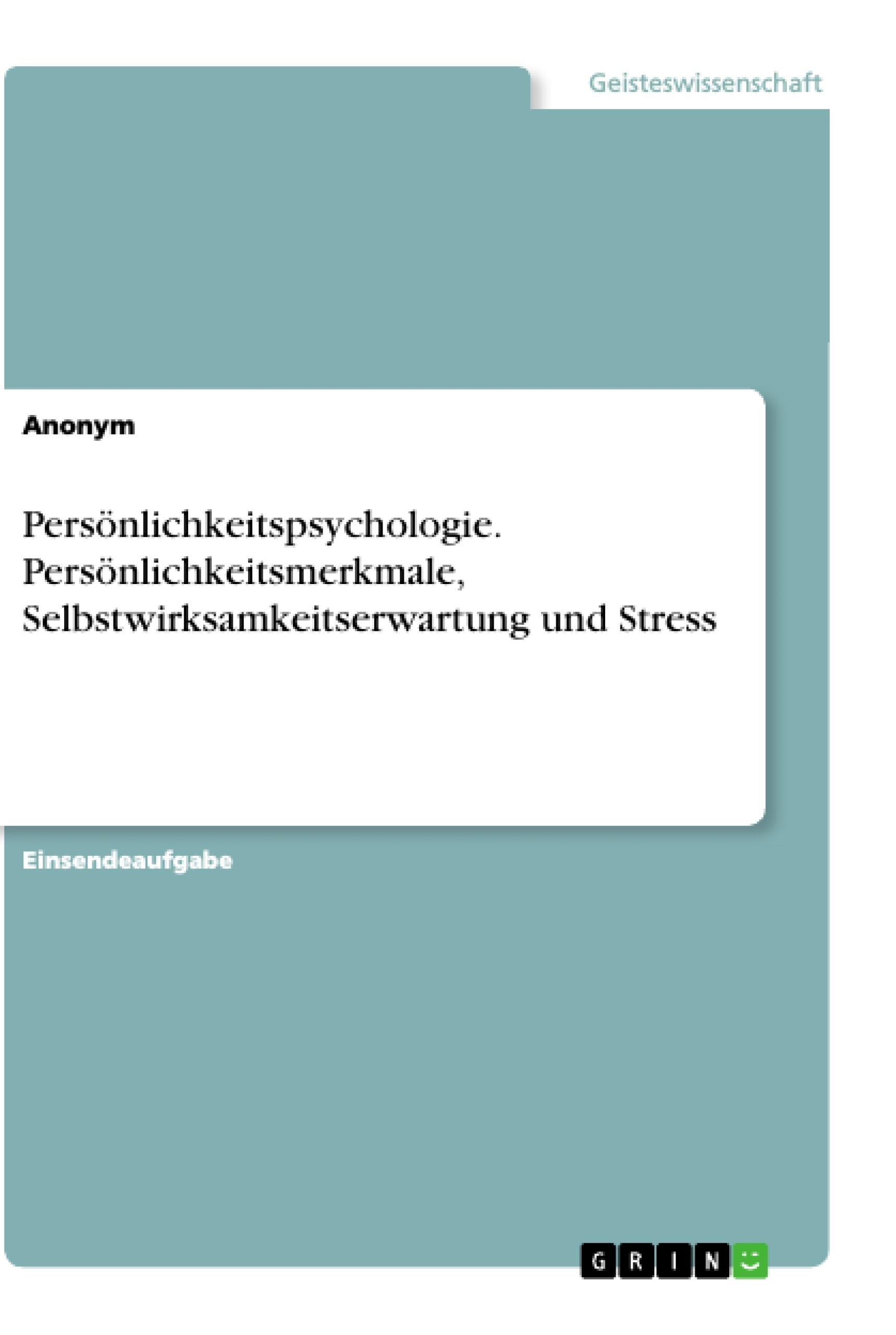 Persönlichkeitspsychologie. Persönlichkeitsmerkmale, Selbstwirksamkeitserwartung und Stress