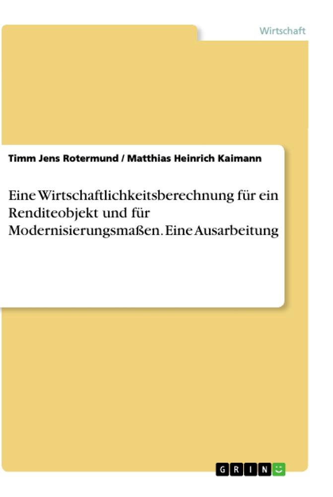 Eine Wirtschaftlichkeitsberechnung für ein Renditeobjekt und für Modernisierungsmaßen. Eine Ausarbeitung