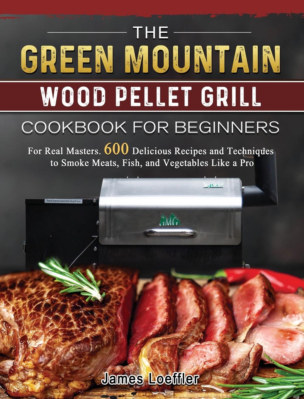 The Green Mountain Wood Pellet Grill Cookbook for Beginners