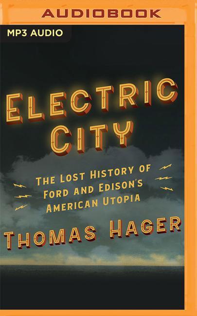 Electric City: The Lost History of Ford and Edison's American Utopia