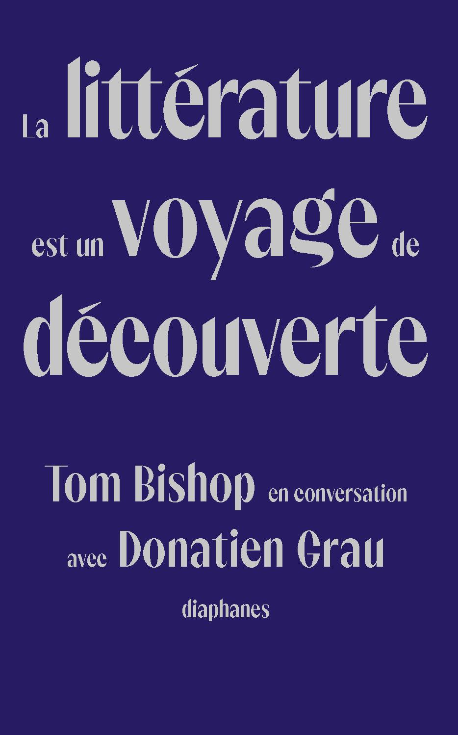 La Littérature Est Un Voyage de Découverte: Tom Bishop En Conversation Avec Donatien Grau