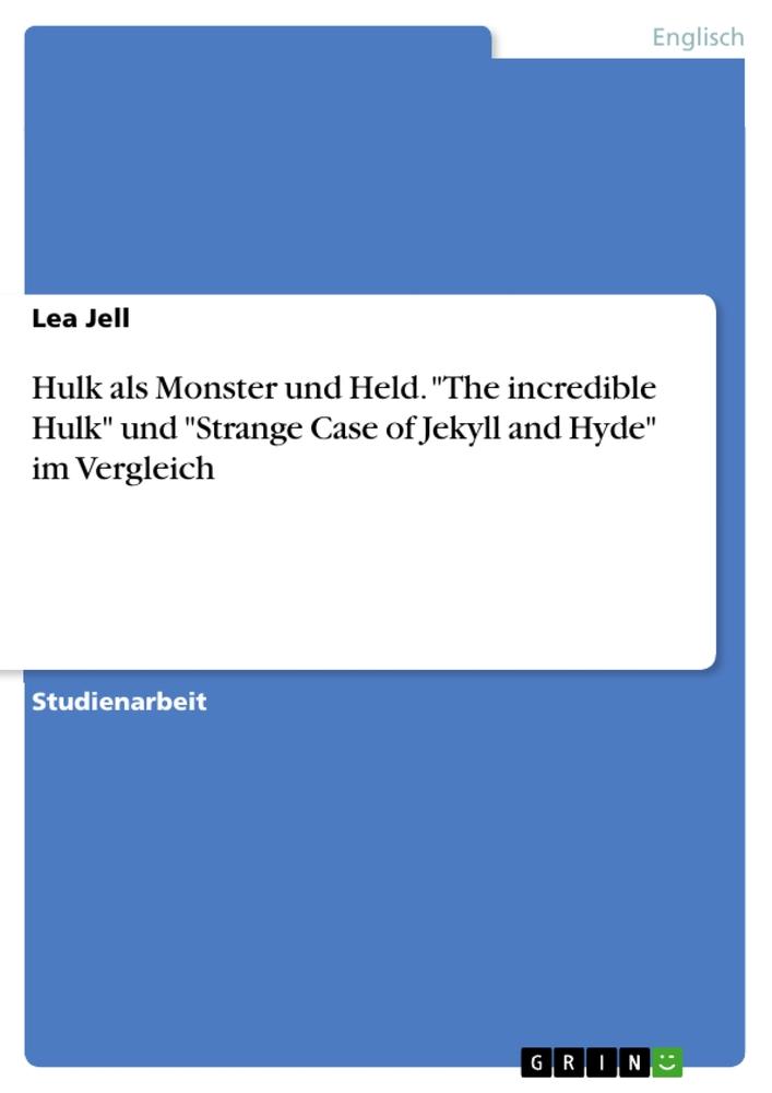 Hulk als Monster und Held. "The incredible Hulk" und "Strange Case of Jekyll and Hyde" im Vergleich