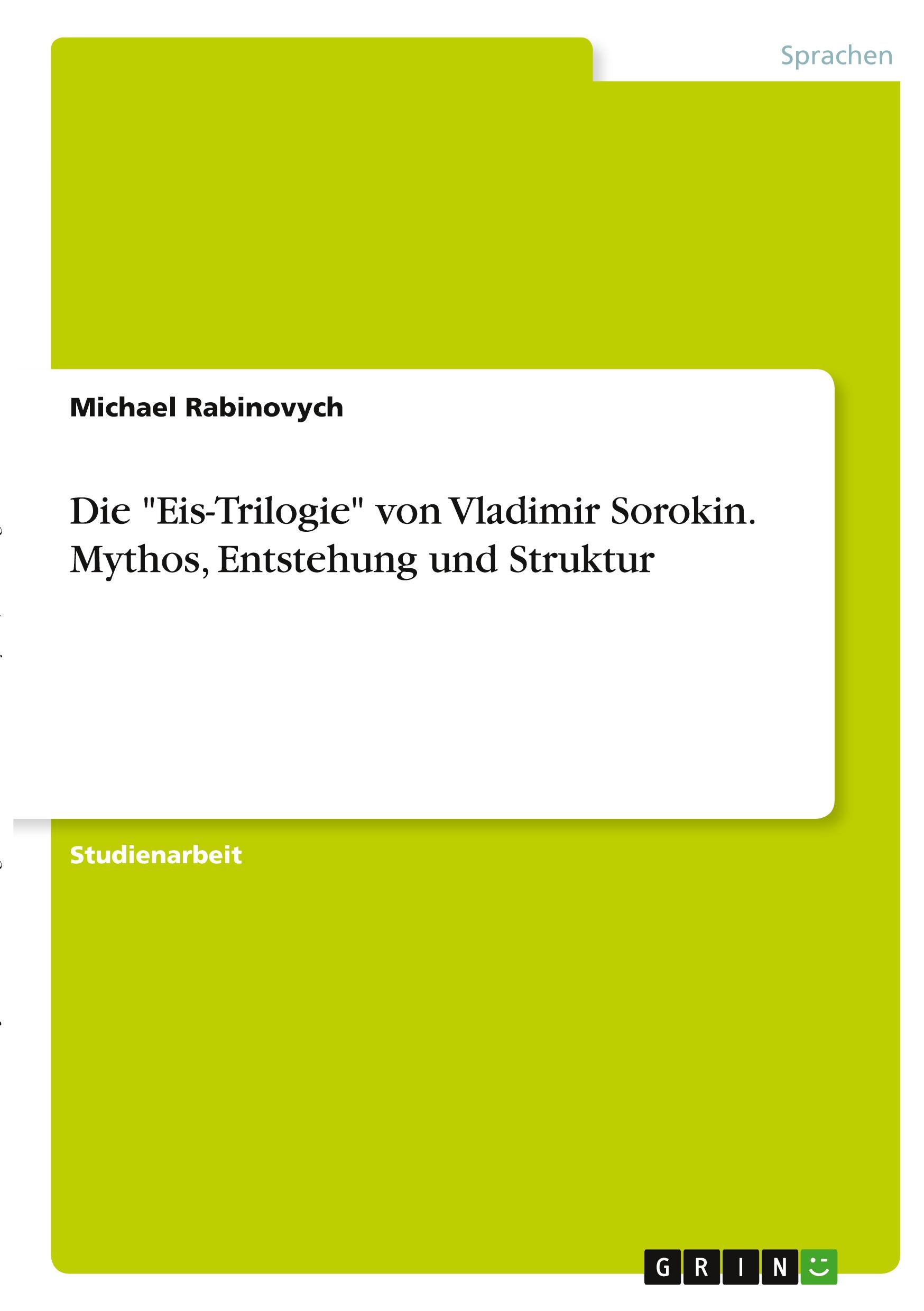 Die "Eis-Trilogie" von Vladimir Sorokin. Mythos, Entstehung und Struktur