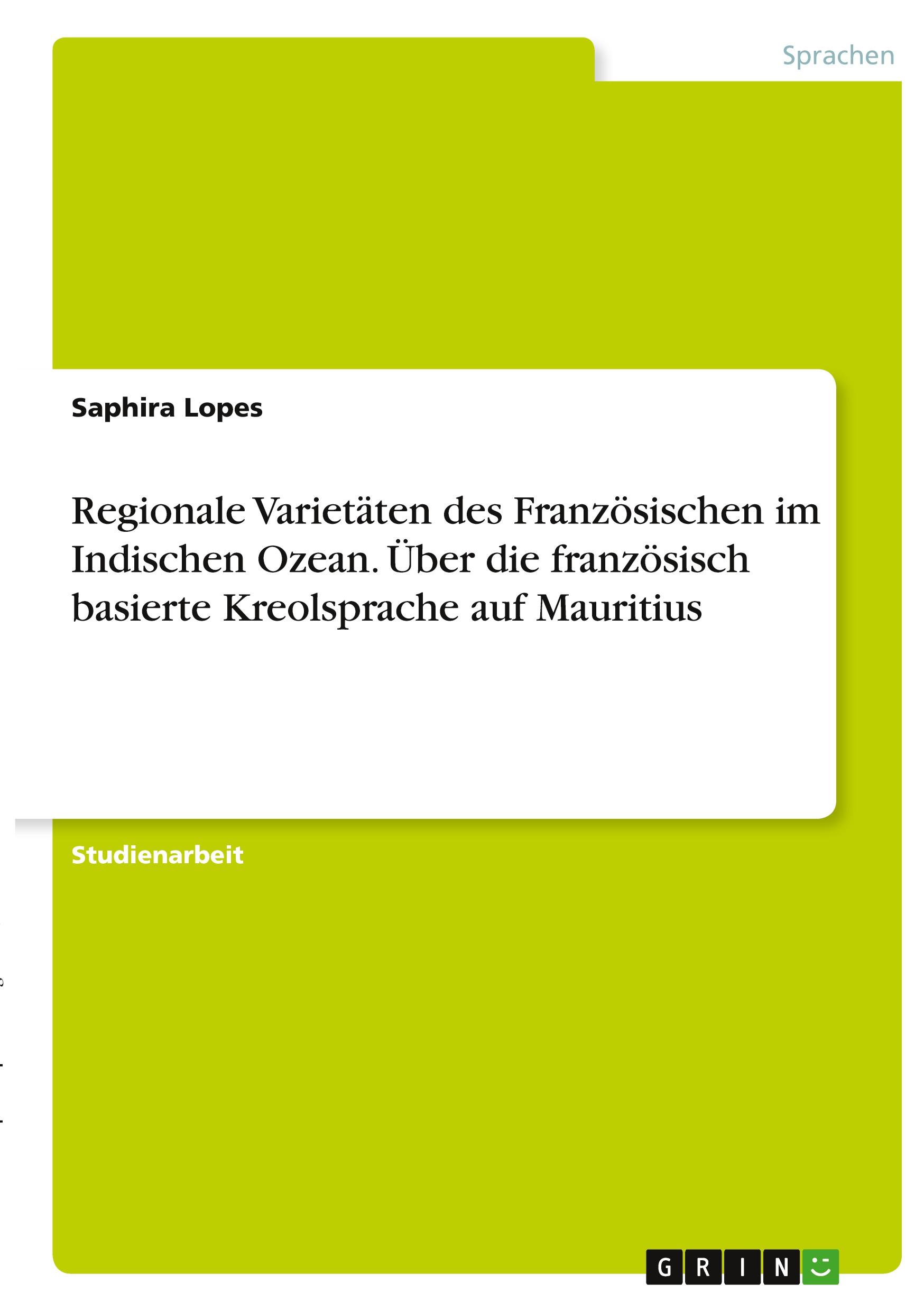 Regionale Varietäten des Französischen im Indischen Ozean. Über die französisch basierte Kreolsprache auf Mauritius