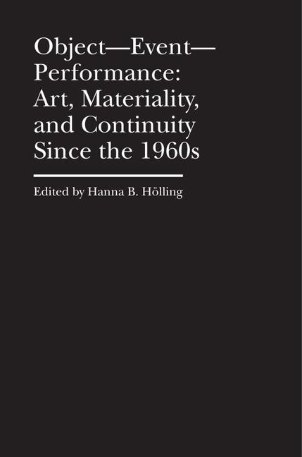 Object-Event-Performance - Art, Materiality, and Continuity Since the 1960s