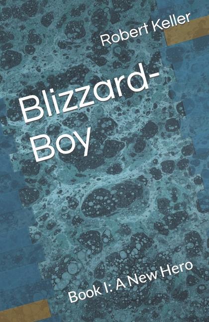 Blizzard-Boy: Book I: A New Hero