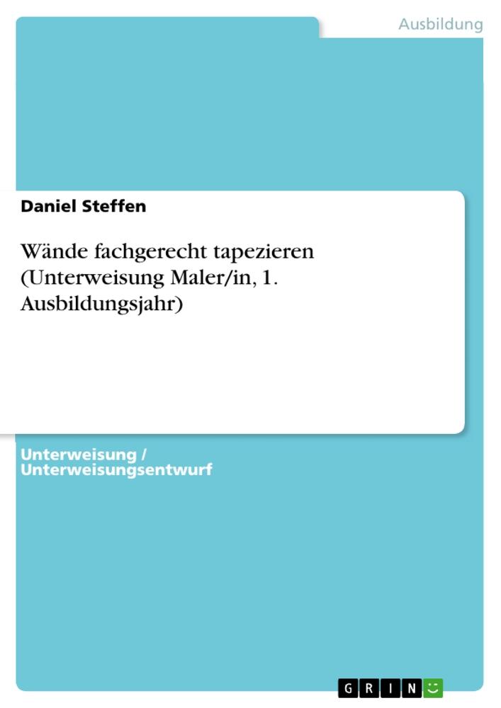 Wände fachgerecht tapezieren (Unterweisung Maler/in, 1. Ausbildungsjahr)