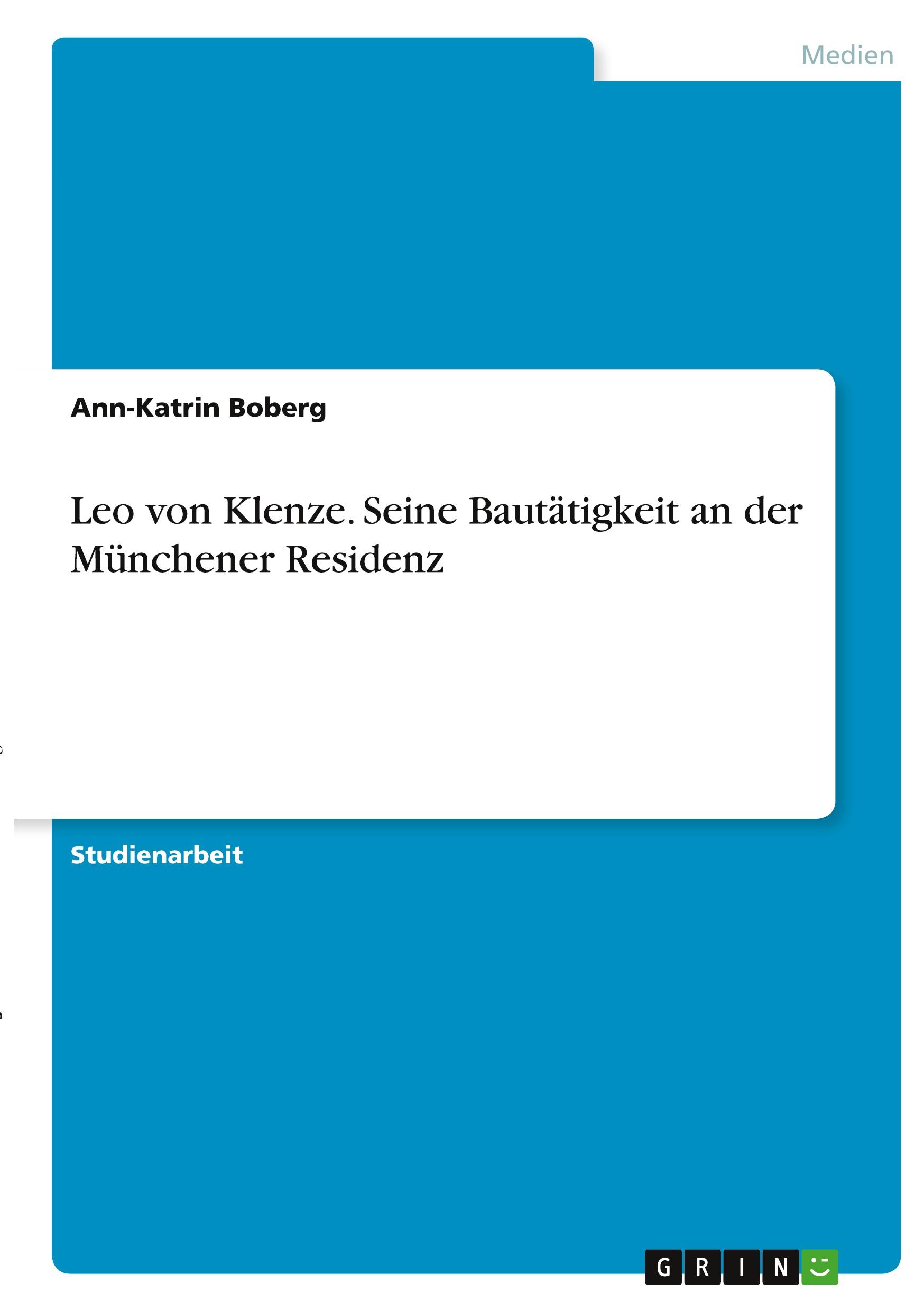 Leo von Klenze. Seine Bautätigkeit an der Münchener Residenz