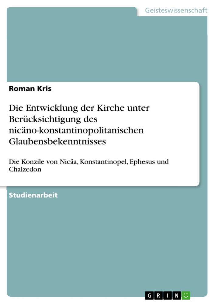 Die Entwicklung der Kirche unter Berücksichtigung des nicäno-konstantinopolitanischen Glaubensbekenntnisses