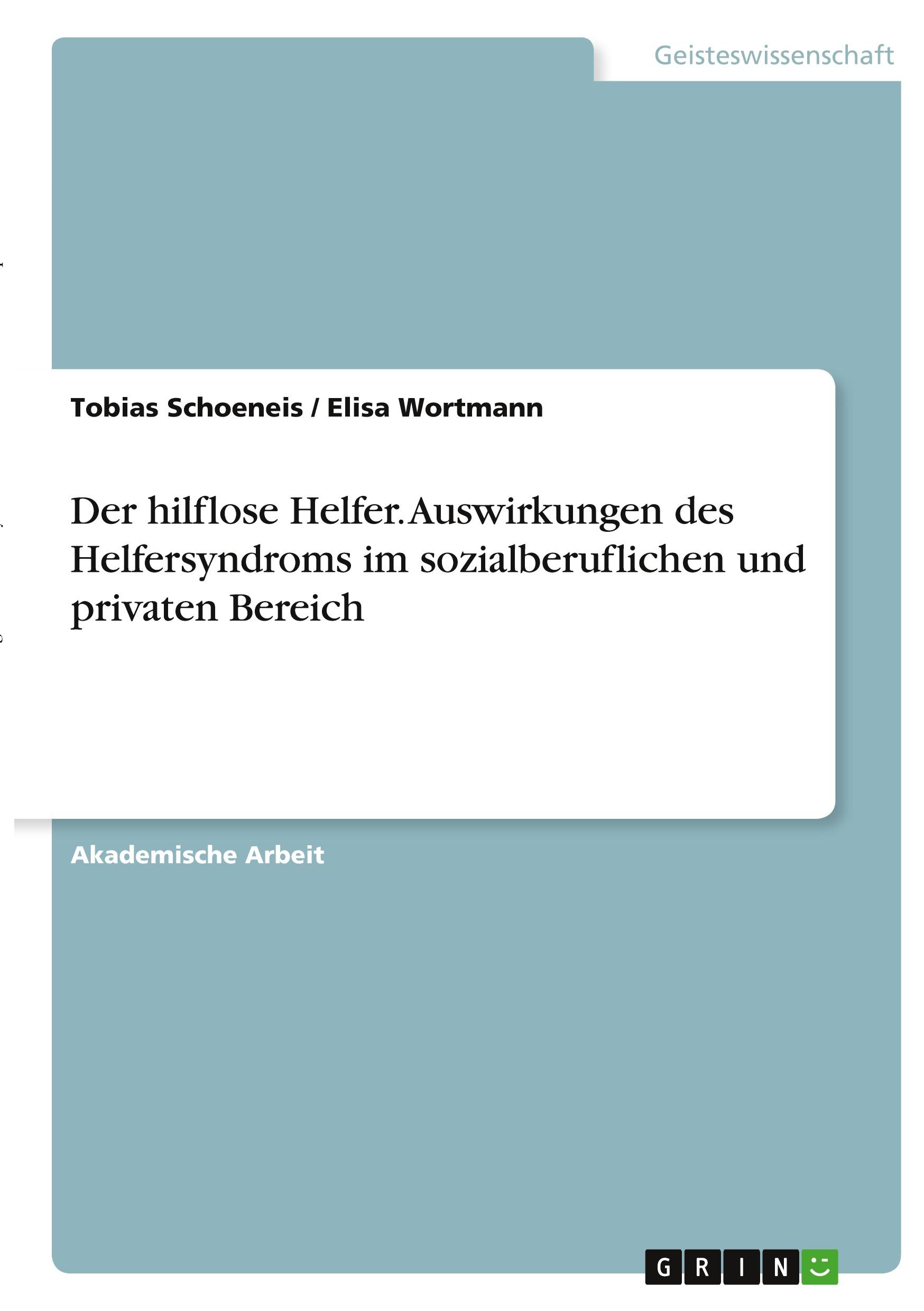 Der hilflose Helfer. Auswirkungen des Helfersyndroms im sozialberuflichen und privaten Bereich