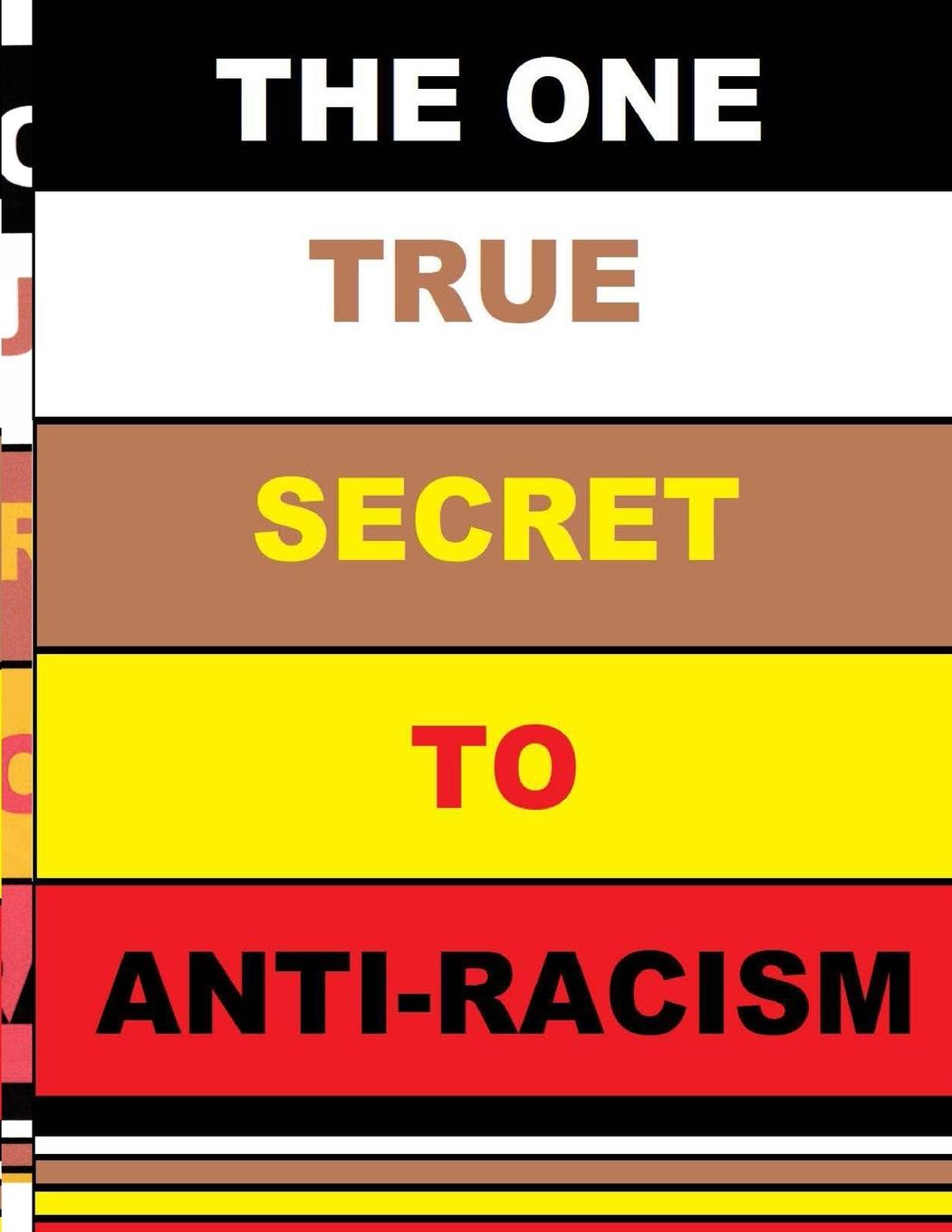 THE ONE TRUE SECRET TO ANTI-RACISM