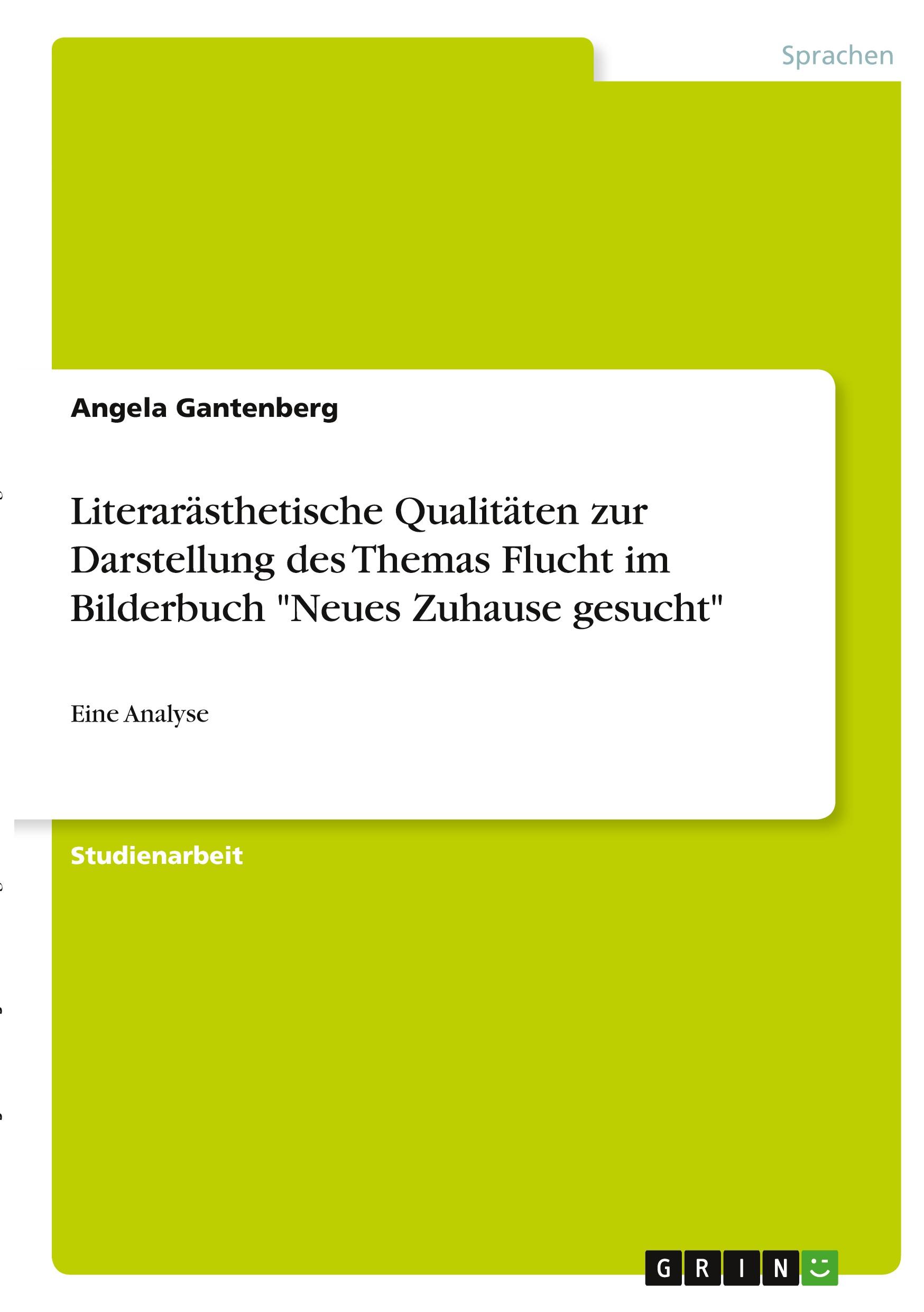 Literarästhetische Qualitäten zur Darstellung des Themas Flucht im Bilderbuch "Neues Zuhause gesucht"