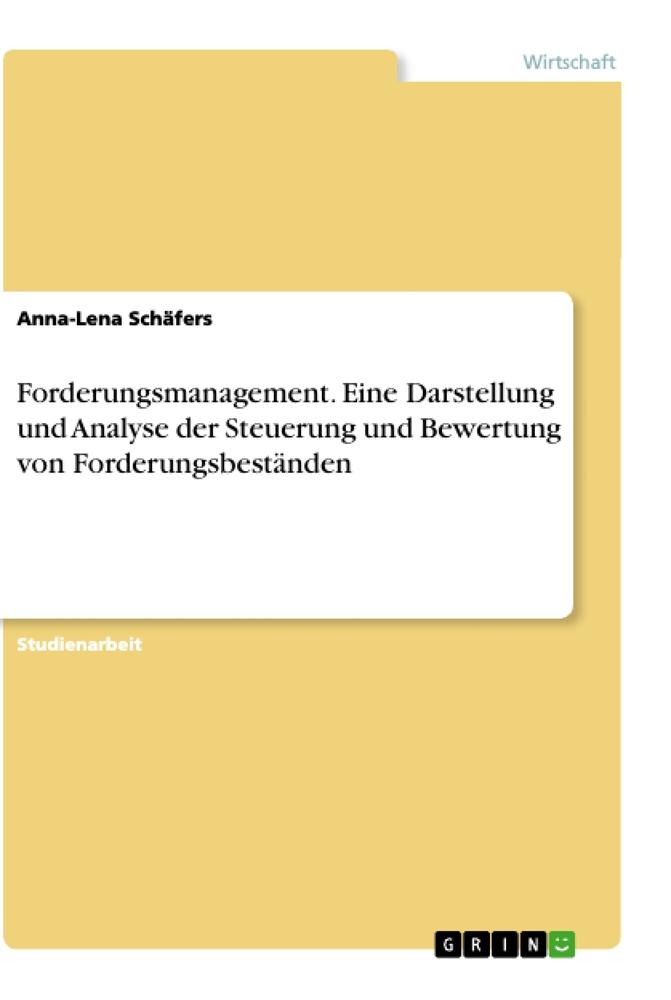 Forderungsmanagement. Eine Darstellung und Analyse der Steuerung und Bewertung von Forderungsbeständen