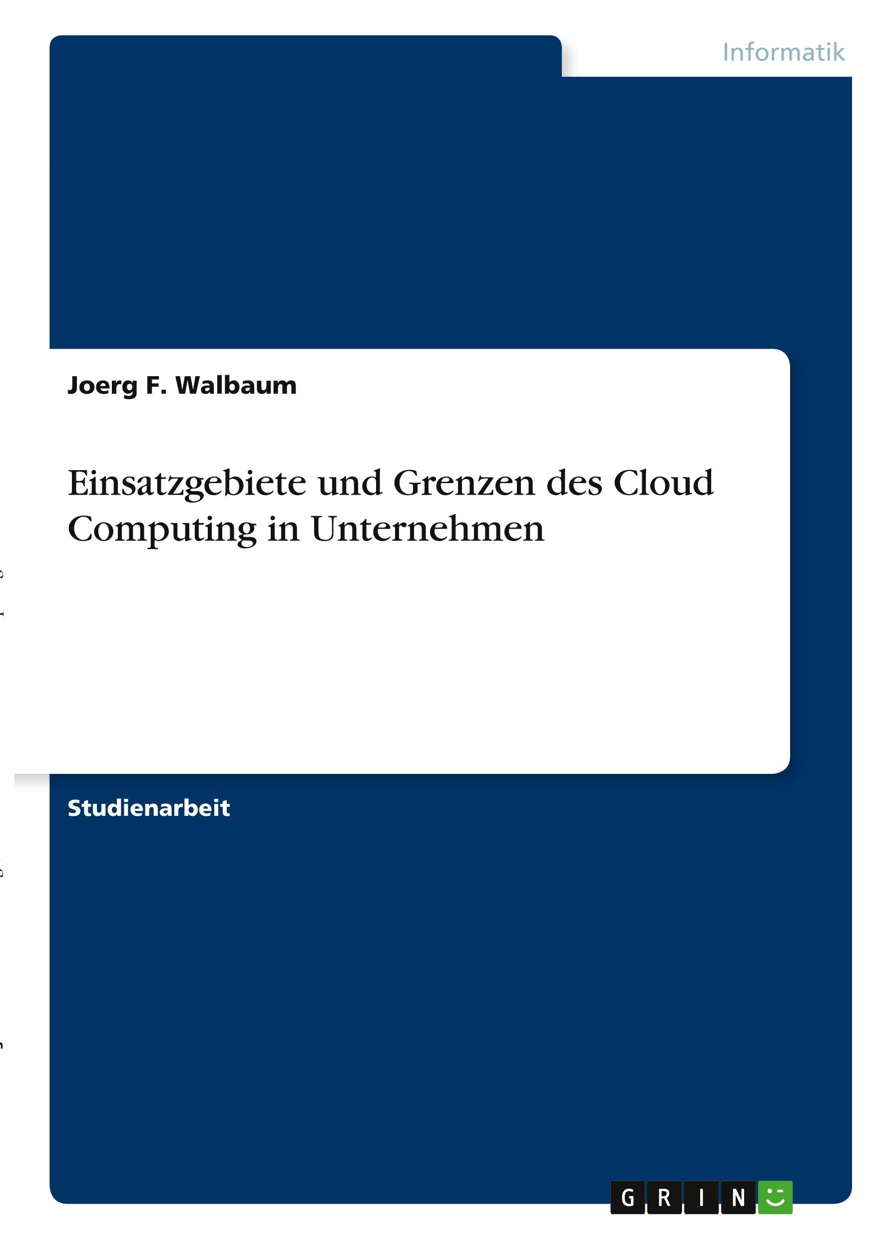 Einsatzgebiete und Grenzen des Cloud Computing in Unternehmen