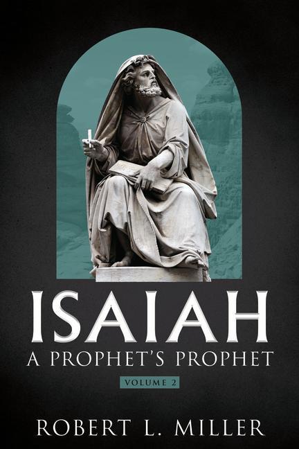 Isaiah-- A Prophet's Prophet Vol. 2