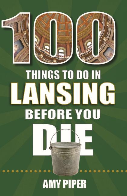 100 Things to Do in Lansing Before You Die