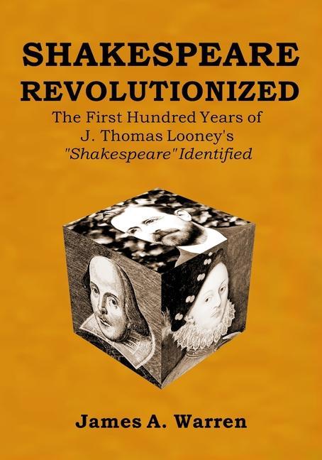 Shakespeare Revolutionized: The First Hundred Years of J. Thomas Looney's Shakespeare Identified