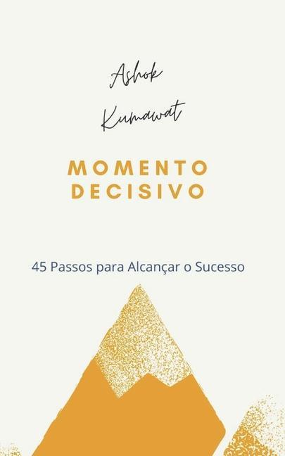 Momento Decisivo: 45 Pasos para Alcançar o Sucesso