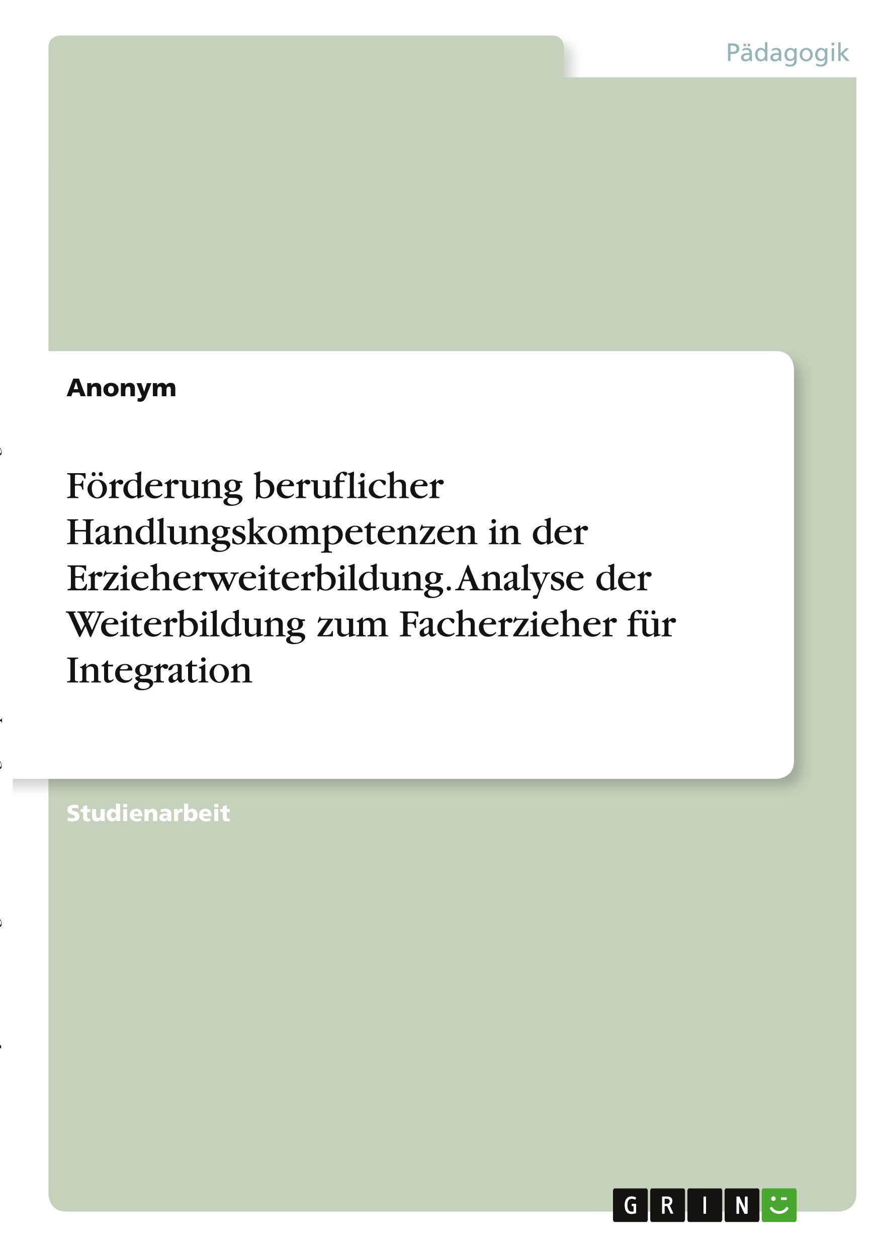 Förderung beruflicher Handlungskompetenzen in der Erzieherweiterbildung. Analyse der Weiterbildung zum Facherzieher für Integration