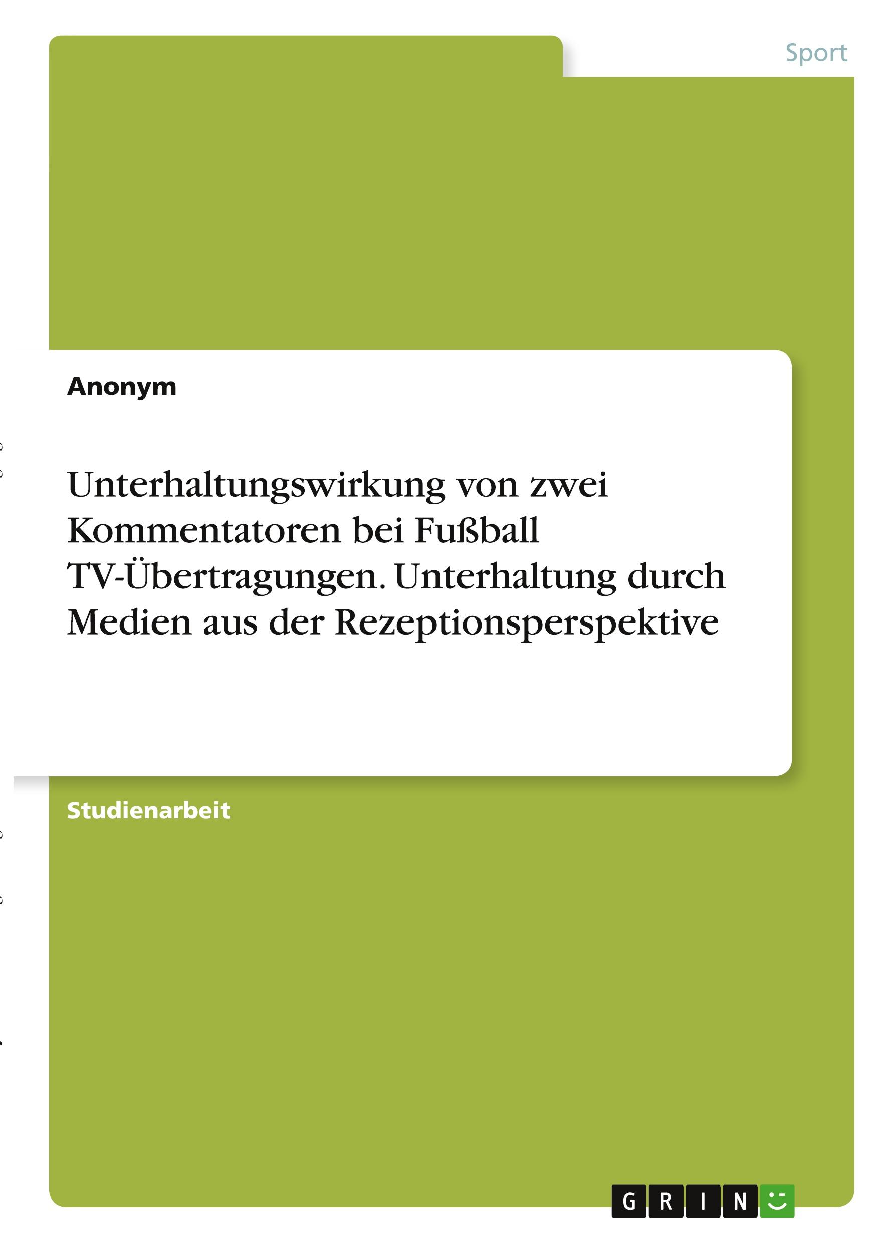 Unterhaltungswirkung von zwei Kommentatoren bei Fußball TV-Übertragungen. Unterhaltung durch Medien aus der Rezeptionsperspektive