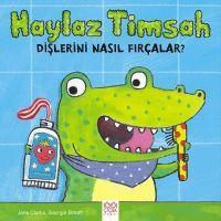 Haylaz Timsah Dislerini Nasil Fircalar