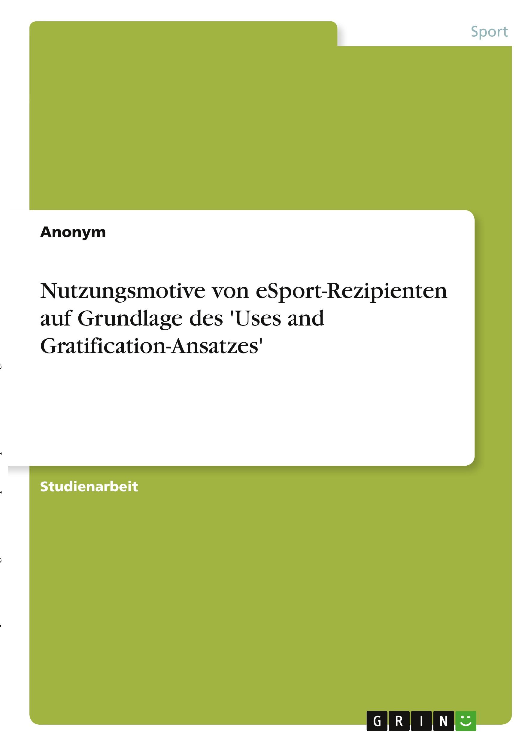 Nutzungsmotive von eSport-Rezipienten auf Grundlage des 'Uses and Gratification-Ansatzes'