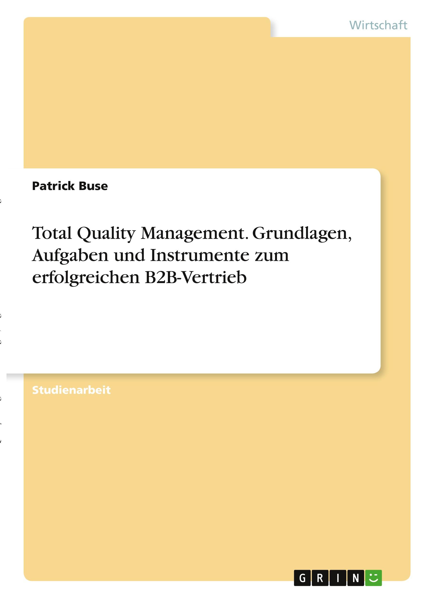 Total Quality Management. Grundlagen, Aufgaben und Instrumente zum erfolgreichen B2B-Vertrieb