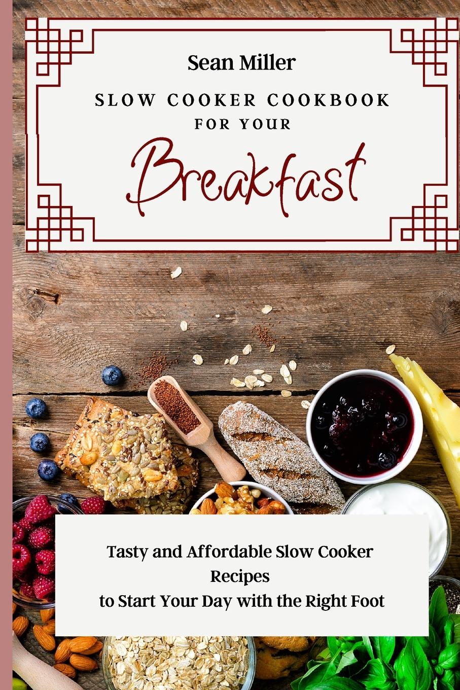 Slow Cooker Cookbook for Your Breakfast