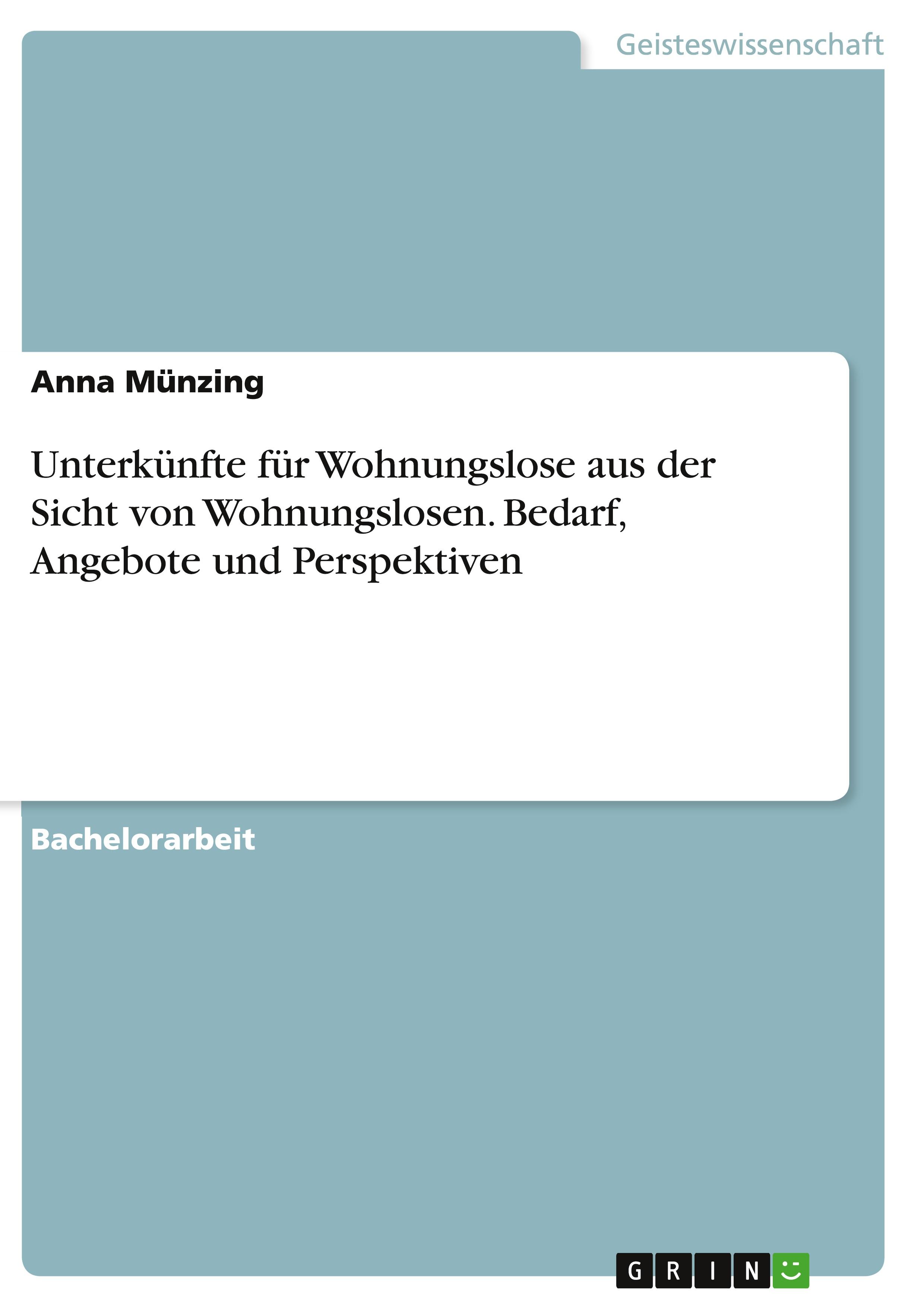 Unterkünfte für Wohnungslose aus der Sicht von Wohnungslosen. Bedarf, Angebote und Perspektiven