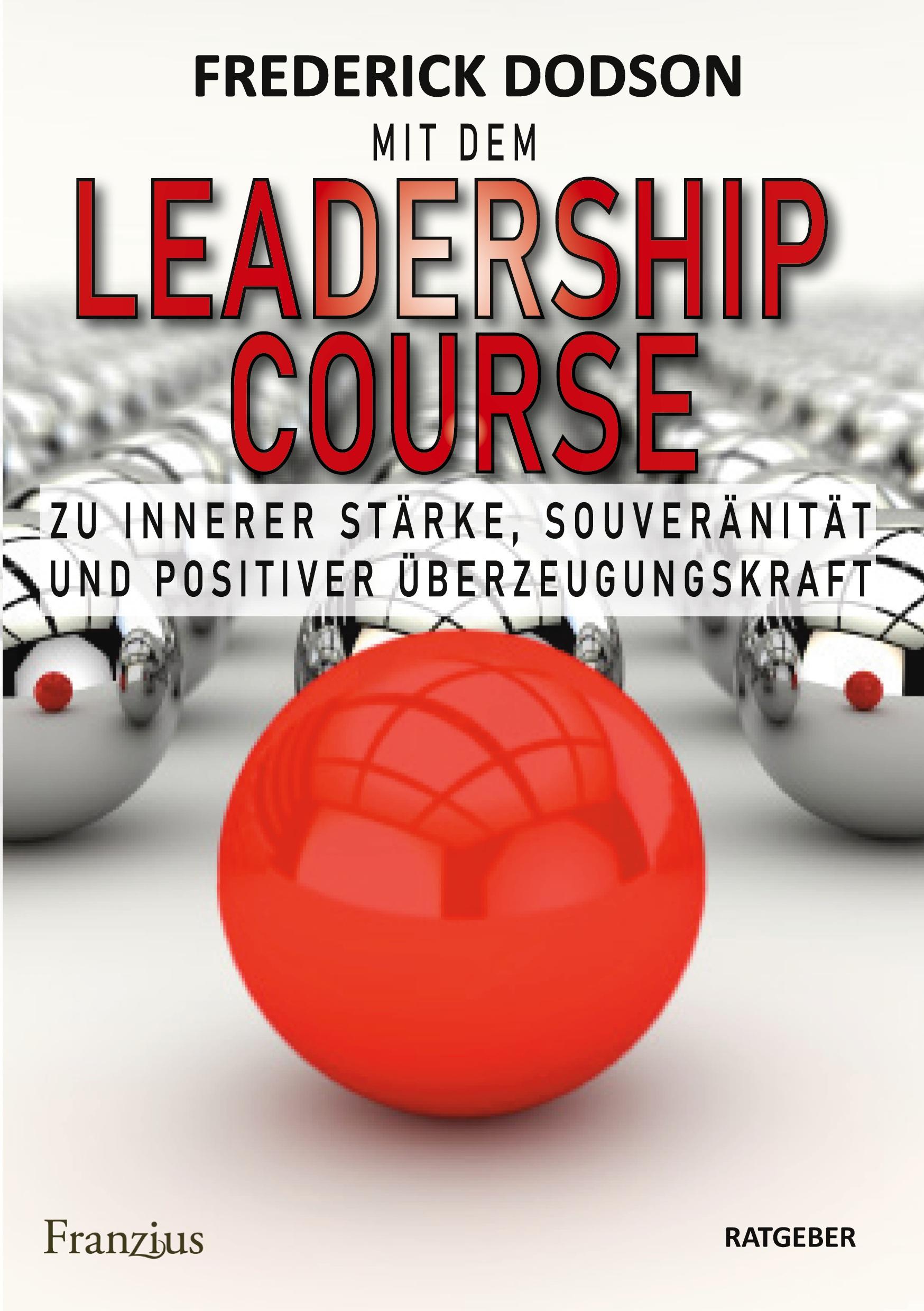 Mit dem LEADERSHIP COURSE zu innerer Stärke, Souveränität und positiver Führungskraft