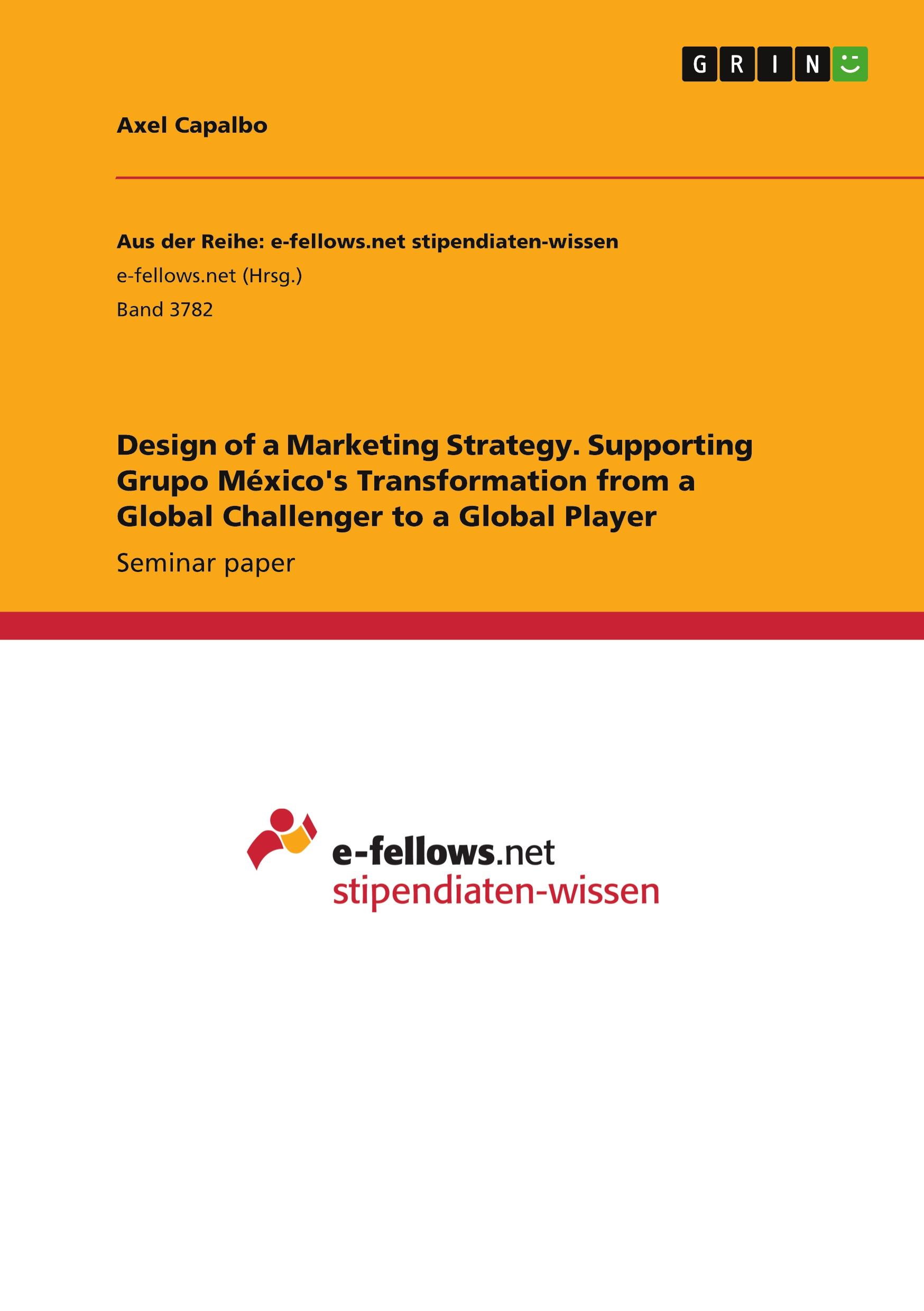 Design of a Marketing Strategy. Supporting Grupo México's Transformation from a Global Challenger to a Global Player