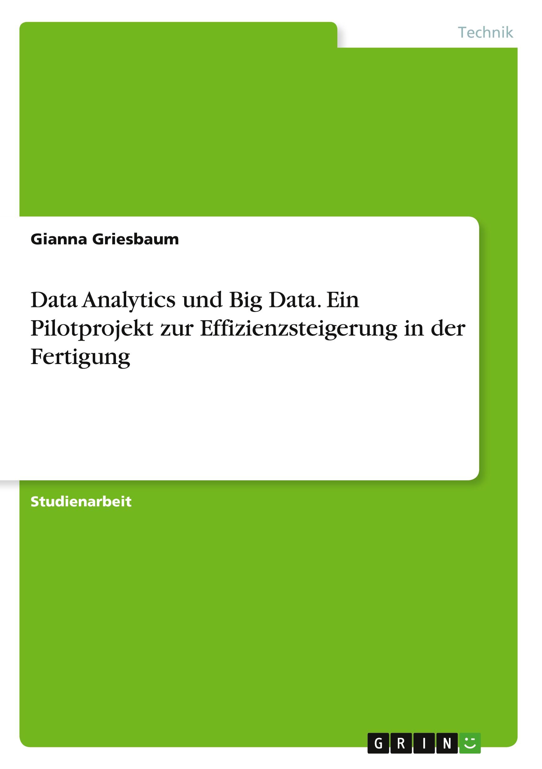 Data Analytics und Big Data. Ein Pilotprojekt zur Effizienzsteigerung in der Fertigung