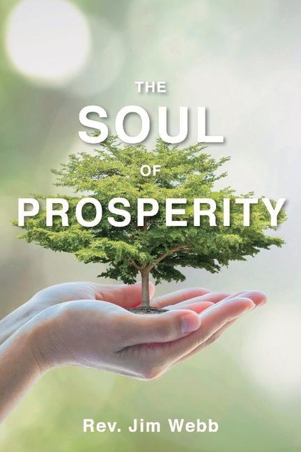 The Soul of Prosperity: Wisdom, Insights and Practices to Increase Your Good