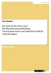 Die interne Revision einer Ein-Mann-Revisionsabteilung. Unternehmerische und aufsichtsrechtliche Anforderungen