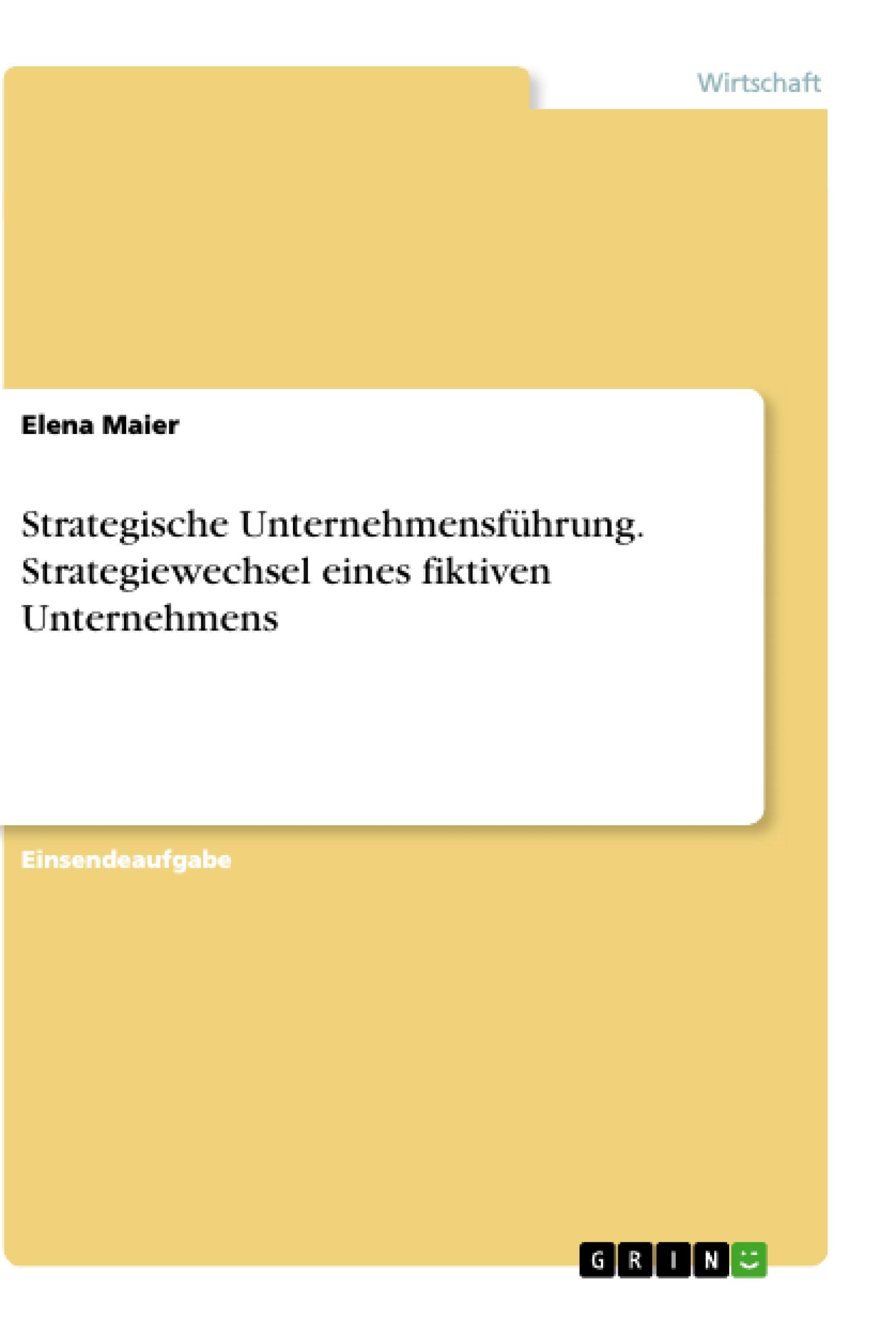 Strategische Unternehmensführung. Strategiewechsel eines fiktiven Unternehmens