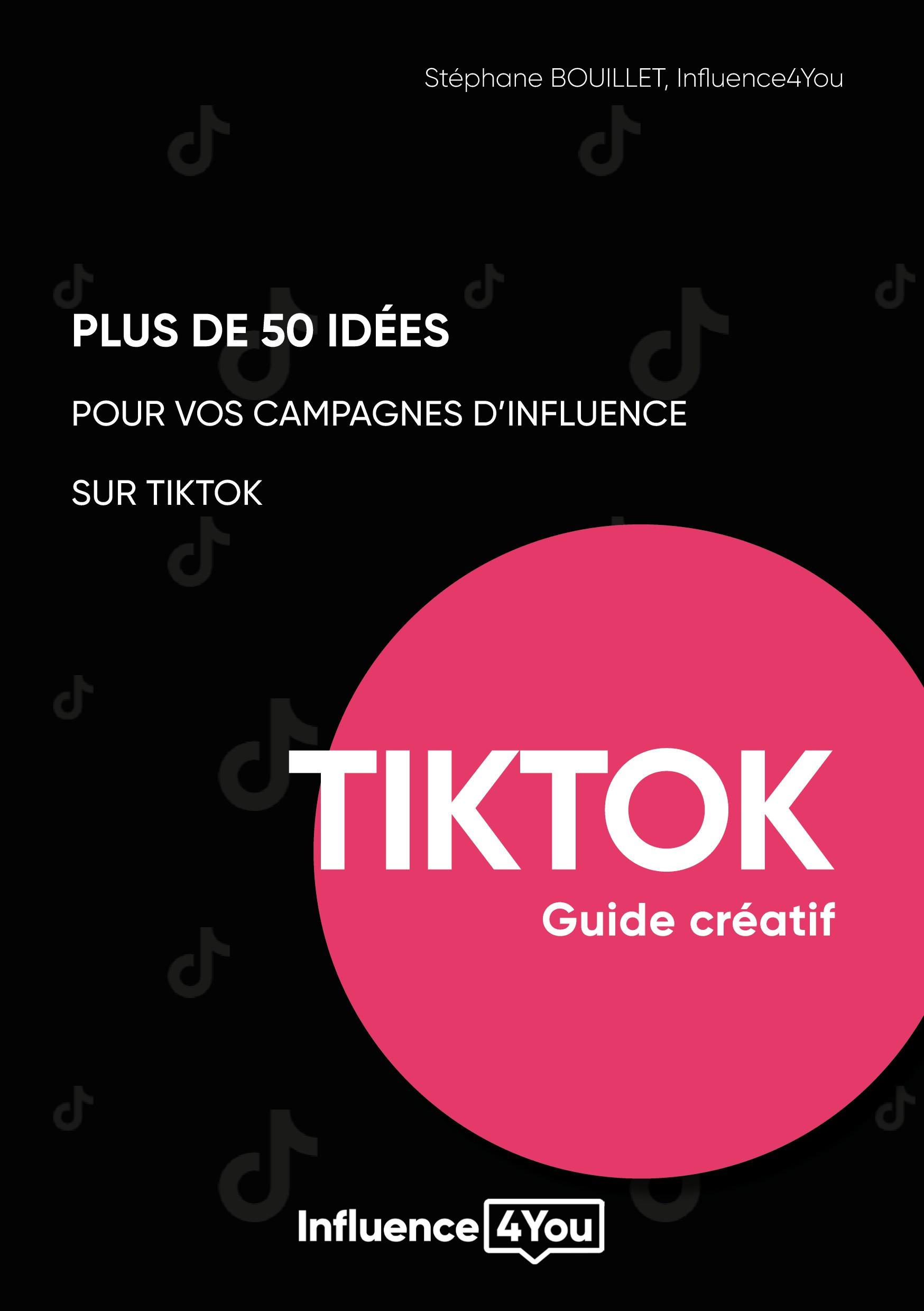 50 idées et + pour vos campagnes d'influence sur TikTok