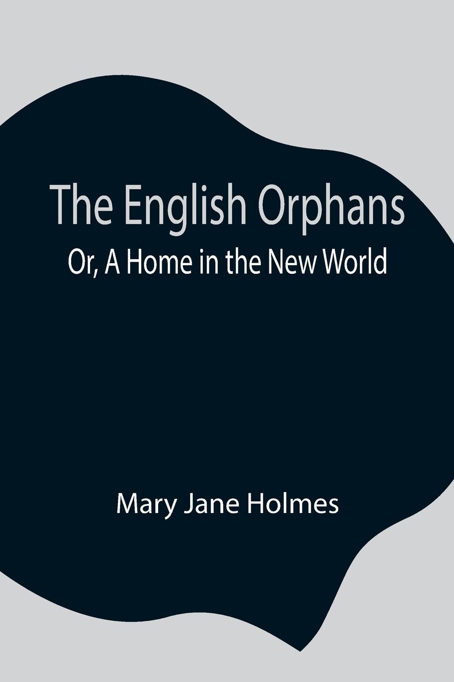 The English Orphans; Or, A Home in the New World