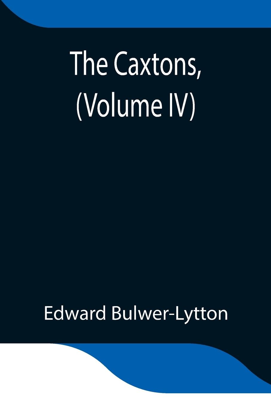 The Caxtons, (Volume IV)