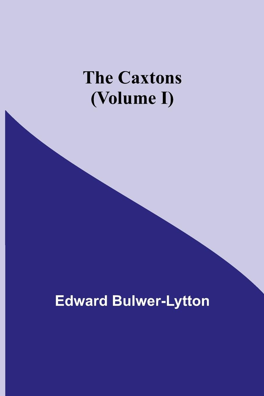 The Caxtons, (Volume I)