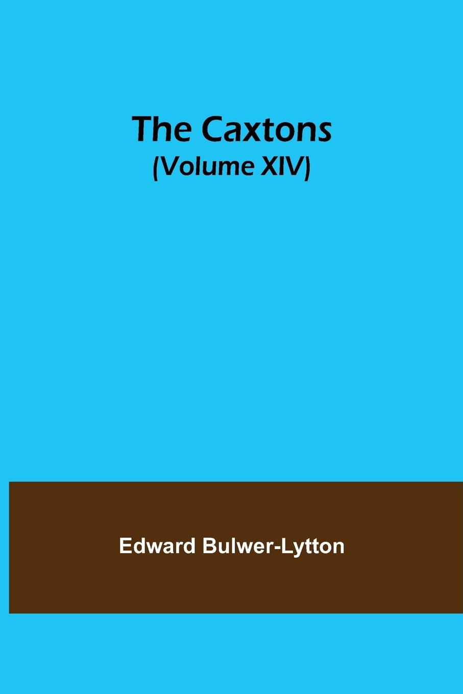 The Caxtons, (Volume XIV)