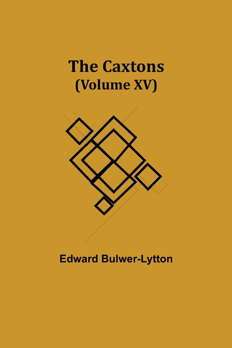 The Caxtons, (Volume XV)