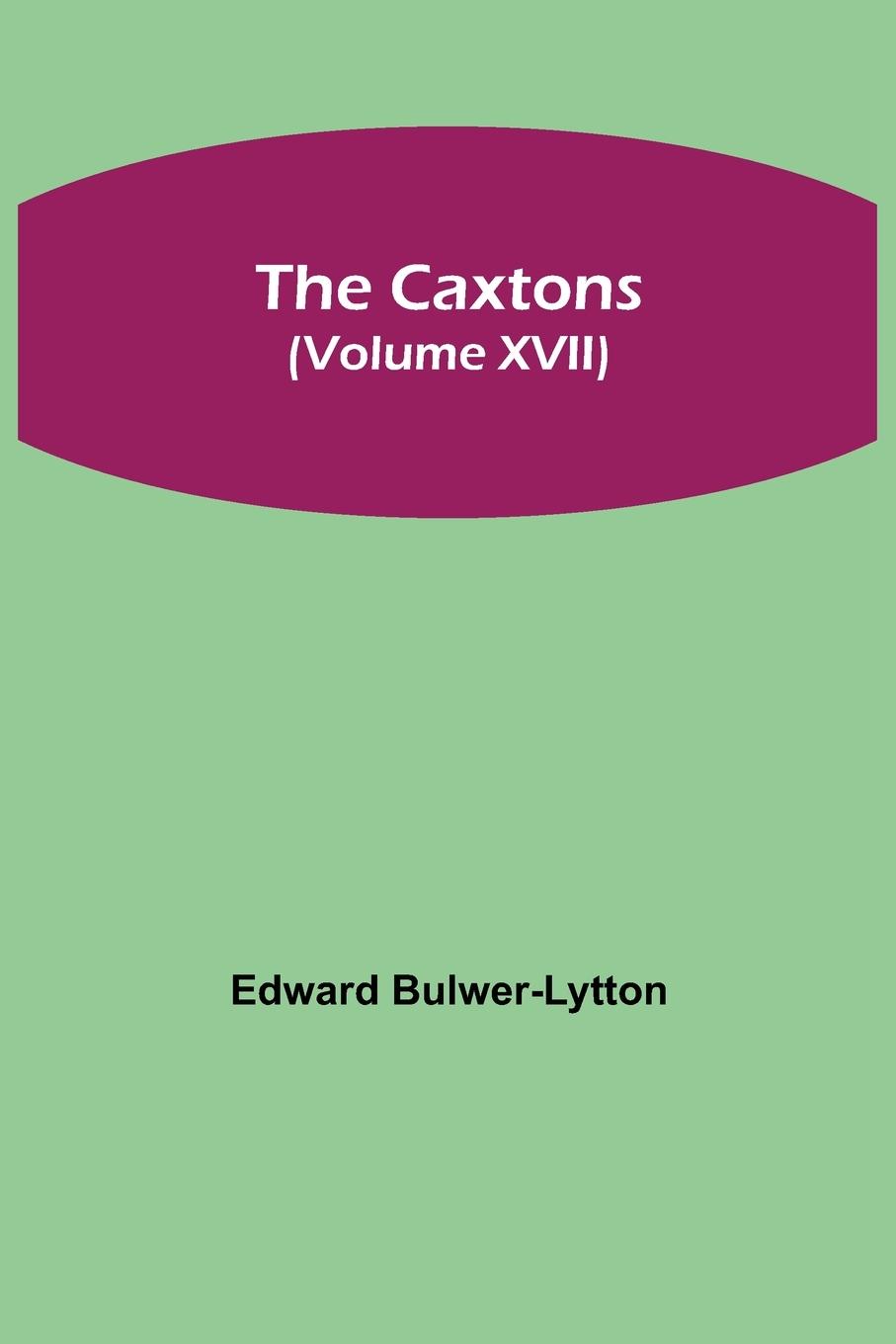 The Caxtons, (Volume XVII)