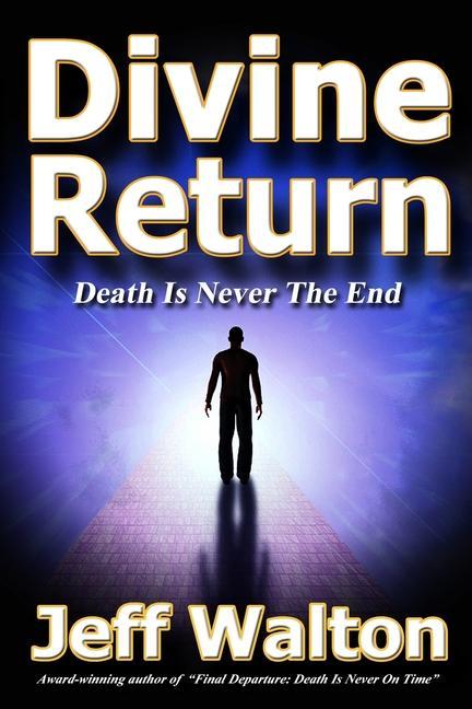 Divine Return: Death Is Never The End